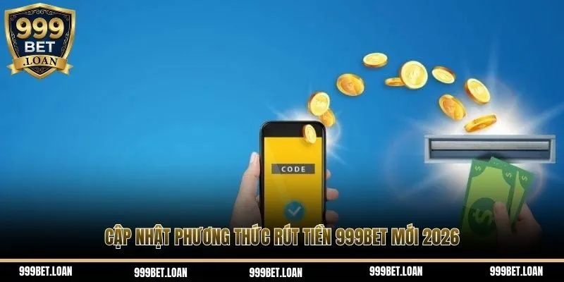 Cập nhật phương thức rút tiền 999bet