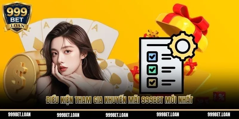  Điều kiện tham gia khuyến mãi 999Bet mới nhất