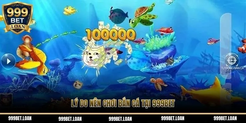 Lý do nên chơi bắn cá tại 999bet