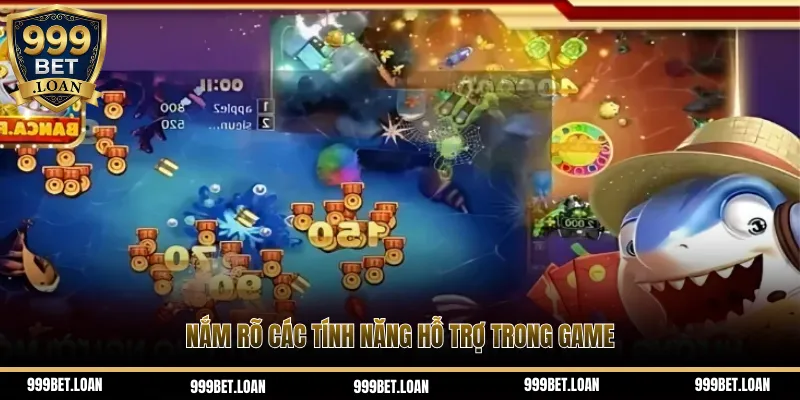 Nắm rõ các tính năng hỗ trợ trong game