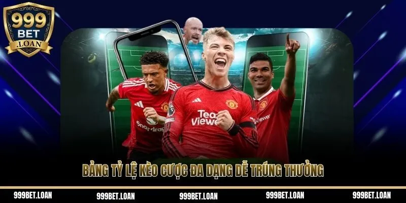 Bảng tỷ lệ kèo cược đa dạng dễ trúng thưởng