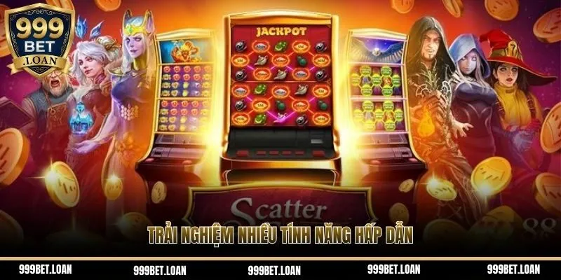 Trải nghiệm nhiều tính năng hấp dẫn